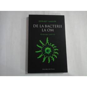 DE LA BACTERII LA OM - ERNST MAYR